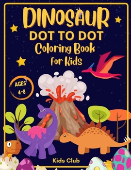 Paperback Dinosaur Dot to Dot Coloring Book for Kids Ages 4-8: Dinosaur Dot Markers Activity Book for Kids - Kids Ages 4-8 Book