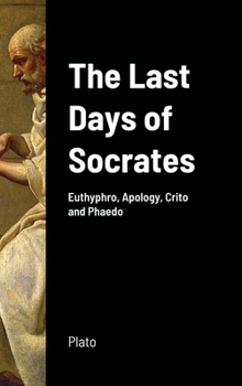 Hardcover The Last Days of Socrates: Euthyphro, Apology, Crito and Phaedo Book