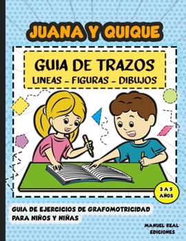 Juana y Quique, guía de trazos: Guía de grafomotricidad (Spanish Edition)