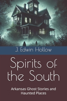 Spirits of the South: Arkansas Ghost Stories and Haunted Places