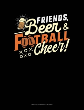 Paperback Friends Beer And Football Cheer: Unruled Composition Book