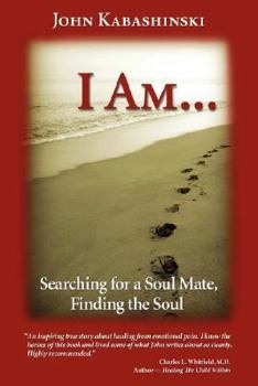 I Am... : Searching for a Soul Mate, Finding the Soul