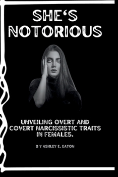 Paperback She's Notorious: Unveiling Overt and Covert Narcissistic traits in Females. Book