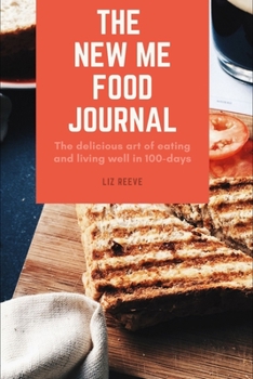 Paperback The New Me Food Journal: The delicious art of eating and living well in 100-days Book