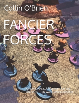 FANCIER FORCES: AN OPTIONAL SUPPLEMENT FOR THE ONE-POINT-TEN WAR-GAMING SYSTEM (CLAWS-Associated Games)