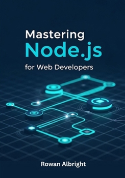 Paperback Mastering Node.js for Web Developers: Practical Guide to Backend Development, APIs, and Full-Stack Projects for Beginners and Beyond. Book