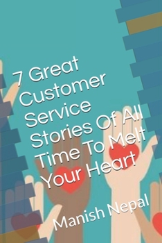 Paperback 7 Great Customer Service Stories Of All Time To Melt Your Heart Book