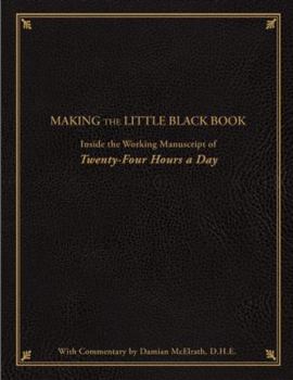 Hardcover Making the Little Black Book: Inside the Working Manuscript of Twenty-Four Hours a Day Book