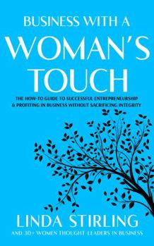 Hardcover Business With a Woman’s Touch: The How-To Guide to Successful Entrepreneurship & Profiting In Business Without Sacrificing Integrity Book
