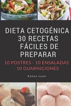 Paperback Dieta Cetogenica: 30 Recetas Faciles De Preparar: 10 Postres -10 Ensaladas -10 Guarniciones [Spanish] Book