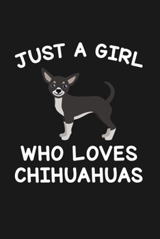 Paperback Just A Girl Who Loves Chihuahuas: Blank Lined Notebook to Write In for Notes, To Do Lists, Notepad, Journal, Funny Gifts for Chihuahua Dog Lover Book