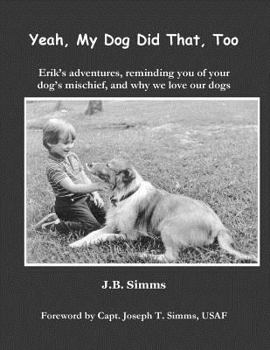 Paperback Yeah, My Dog Did That, Too: Erik's adventures, reminding you of your dog's mischief, and why we love our dogs Book