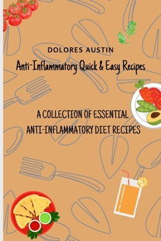 Paperback Anti-Inflammatory Quick and Easy Recipes: A Collection of Essential Anti-Inflammatory Diet Recipes Book