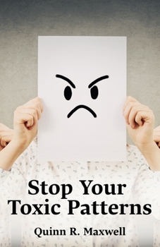 Paperback Stop Your Toxic Patterns: Learn To Understand Your Emotions, Break Manipulative Habits, And Create Trusting, Respectful Relationships With Loved Ones Book