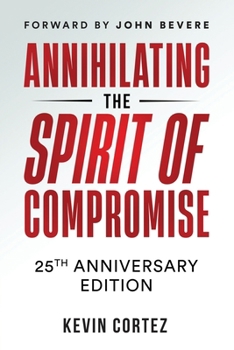 Paperback Annihilating the Spirit of Compromise: 25th Anniversary Edition Book