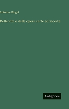 Hardcover Delle vita e delle opere certe ed incerte [Italian] Book