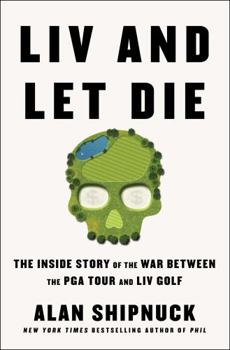 Hardcover LIV and Let Die: The Inside Story of the War Between the PGA Tour and LIV Golf Book