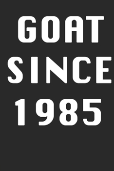 GOAT SINCE 1985  Notebook Birthday Gift: Lined Notebook / Journal Gift, 120 Pages, 6x9, Soft Cover, Matte Finish