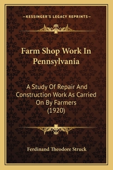 Paperback Farm Shop Work In Pennsylvania: A Study Of Repair And Construction Work As Carried On By Farmers (1920) Book