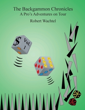 Paperback The Backgammon Chronicles: A Pro's Adventures on Tour, Volume 1 of 2 Book