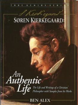 Hardcover Soren Kierkegaard: An Authentic Life the Life and Writings of an Extraordinary Christian Philosopher Book
