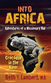 Paperback Into Africa: Adventures of a Missionary Kid - Crocodile in the River Book