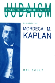 Judaism Faces the Twentieth Century: A Biography of Mordecai M. Kaplan (American Jewish Civilization Series) - Book  of the American Jewish Civilization