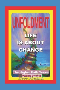 Paperback The Higher Path Series, Volume 34: Unfoldment, Life is about Change Book