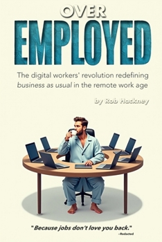 Paperback Overemployed: The Digital Workers' Revolution Redefining Business As Usual In The Remote Work Age Book