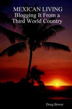 Paperback Mexican Living: Blogging It from a Third World Country Book