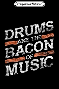 Composition Notebook: Drums Bacon Of Music Musician Drummer s Journal/Notebook Blank Lined Ruled 6x9 100 Pages