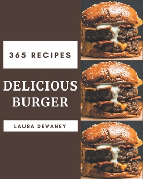 Paperback 365 Delicious Burger Recipes: A Burger Cookbook You Won't be Able to Put Down Book