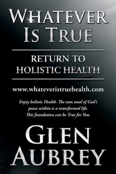 Paperback Whatever Is True: Return to Holistic Health Book