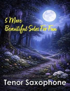 5 More Beautiful Tenor Sax Solos for Fun: With FREE BACKING TRACKS and piano accompaniment (Saxophone solos, duets and ensembles)