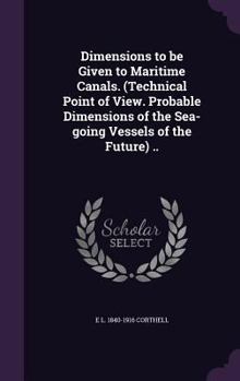 Hardcover Dimensions to be Given to Maritime Canals. (Technical Point of View. Probable Dimensions of the Sea-going Vessels of the Future) .. Book