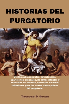 Paperback Historias del Purgatorio: Visitas sobrenaturales, advertencias, apariciones, mensajes, de almas difuntas y necesidad de novenas, oraciones de al [Spanish] Book