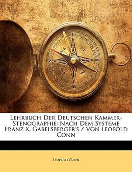 Paperback Lehrbuch Der Deutschen Kammer-Stenographie: Nach Dem Systeme Franz X. Gabelsberger's / Von Leopold Conn [German] Book