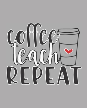 Paperback Coffee Teach Repeat: Teacher's Notebook (grey) Book