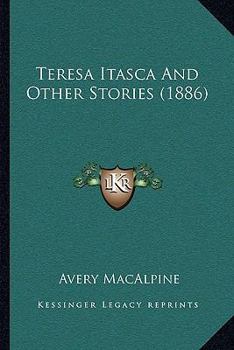 Paperback Teresa Itasca And Other Stories (1886) Book