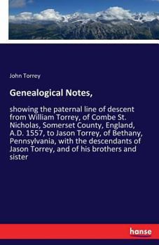 Paperback Genealogical Notes,: showing the paternal line of descent from William Torrey, of Combe St. Nicholas, Somerset County, England, A.D. 1557, Book