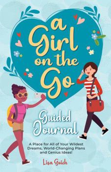 Paperback A Girl On The Go Guided Journal: A Place for All of Your Wildest Dreams, World-Changing Plans and Genius Ideas! Book