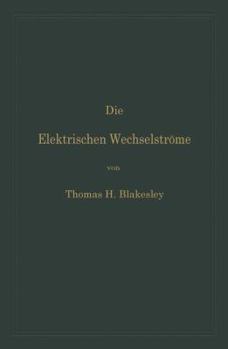 Paperback Die Elektrischen Wechselströme: Zum Gebrauche Für Ingenieure Und Studierende [German] Book