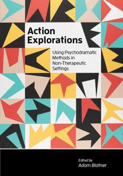 Paperback Action Explorations: Using Psychodramatic Methods in Non-Therapeutic Settings Book