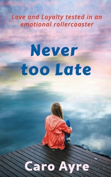 Paperback Never too Late: Love and loyalty tested in an emotional rollercoaster. Book