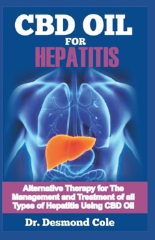 Paperback CBD Oil for Hepatitis: Alternative Therapy for the Management and Treatment of all Types Hepatitis Using CBD Oil Book