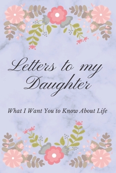 Paperback What I Want You to Know About Life: Letters to My Daughter Little Princess Book