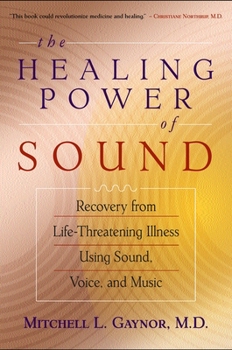 Paperback The Healing Power of Sound: Recovery from Life-Threatening Illness Using Sound, Voice, and Music Book