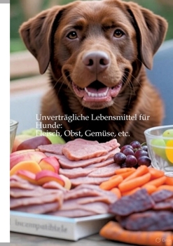 Paperback Unverträgliche Lebensmittel für Hunde: Fleisch, Obst, Gemüse, etc. [German] Book