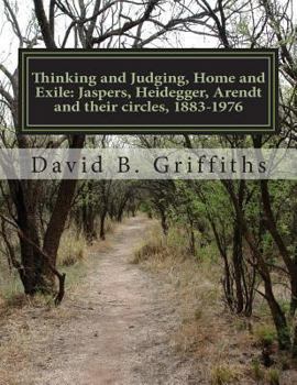 Paperback Thinking and Judging, Home and Exile: Jaspers, Heidegger, Arendt and their circles, 1883-1976 Book