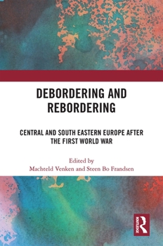 Hardcover Debordering and Rebordering: Central and South Eastern Europe after the First World War Book